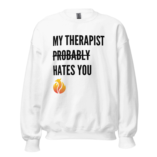My Therapist Probably Hates You Sweatshirt - Phoenix Ash Apparel