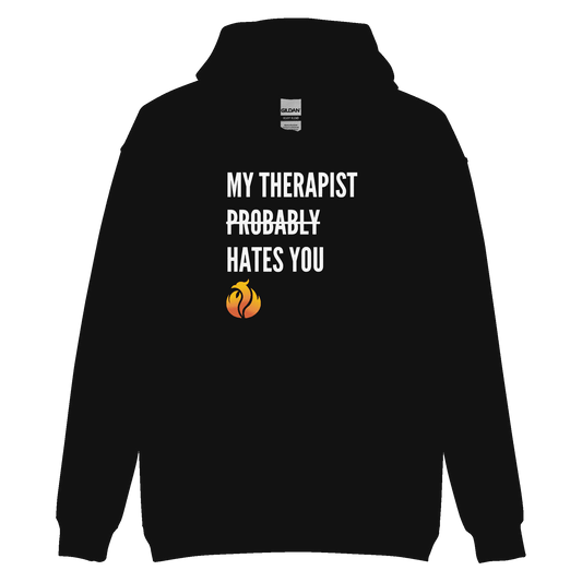 My Therapist Probably Hates You Hoodie - Phoenix Ash Apparel