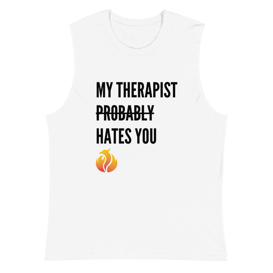 My Therapist Probably Hates You Muscle Shirt - Phoenix Ash Apparel
