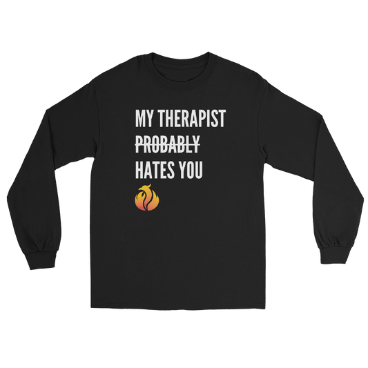 My Therapist Probably Hates You Long Sleeve Tee - Phoenix Ash Apparel