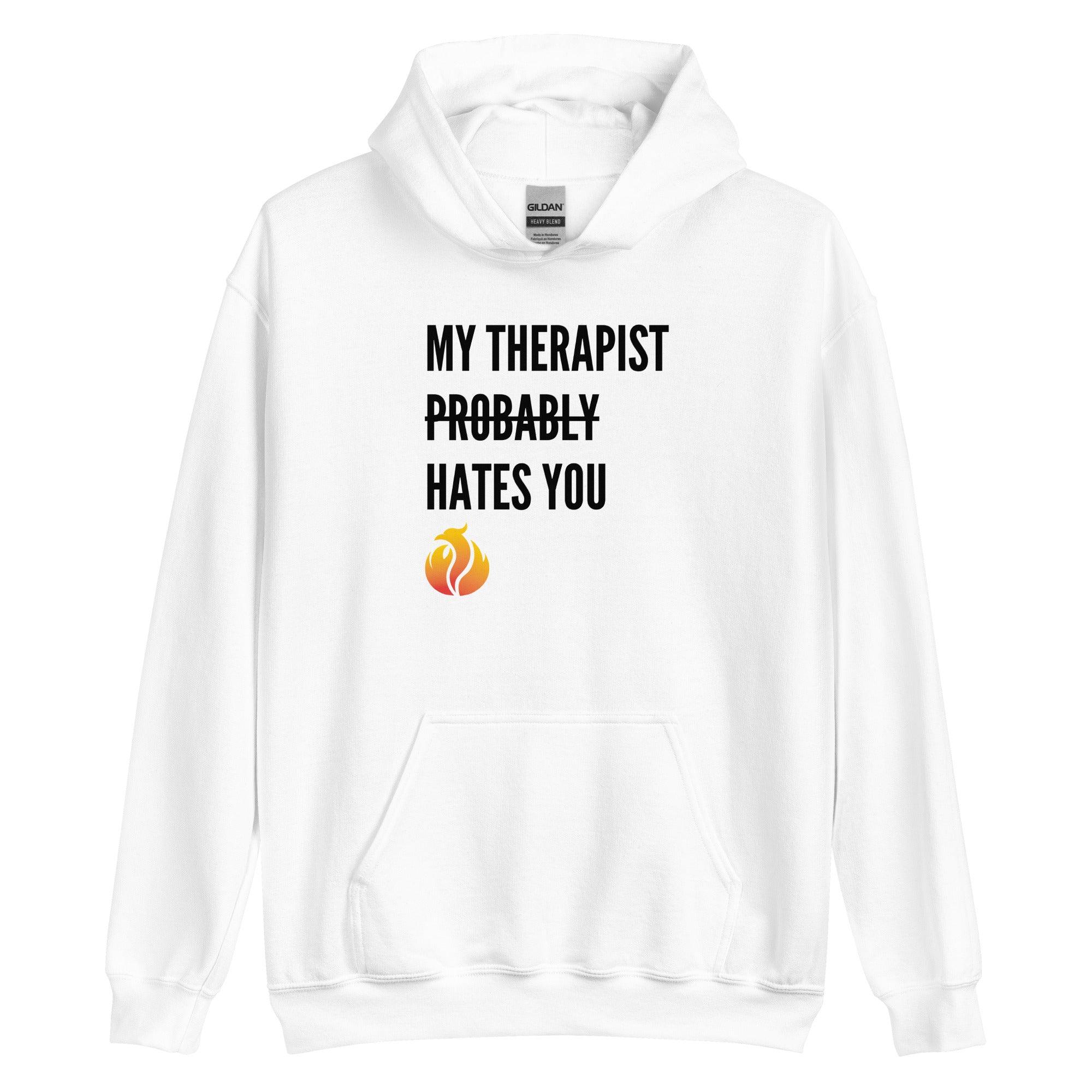 My Therapist Probably Hates You Hoodie - Phoenix Ash Apparel